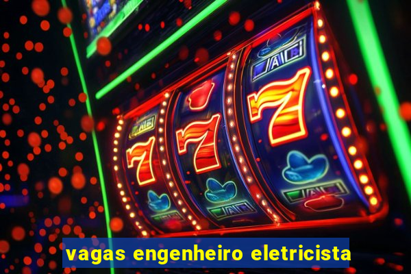 vagas engenheiro eletricista